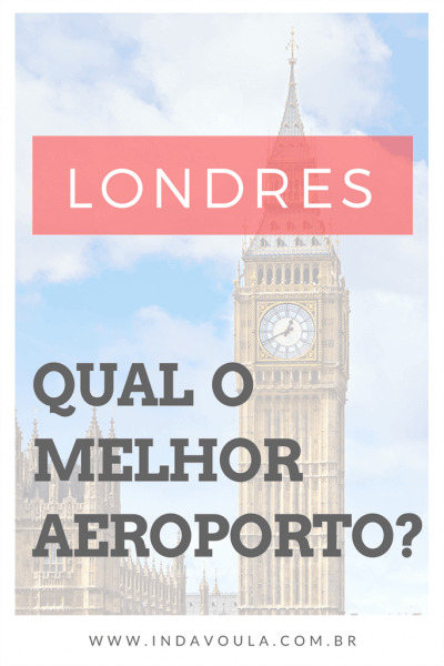 Qual o melhor aeroporto de Londres